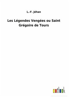 Les Légendes Vengées ou Saint Grégoire de Tours