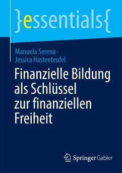Finanzielle Bildung als Schlüssel zur finanziellen Freiheit - Serena, Manuela;Hastenteufel, Jessica