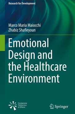 Emotional Design and the Healthcare Environment - Maiocchi, Marco Maria;Shafieyoun, Zhabiz