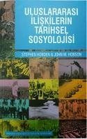 Uluslar Arasi Iliskilerin Tarihsel Sosyolojisi - M. Hobson, John; Hodben, Stephen