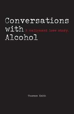 Conversations with Alcohol: A malignant love story.