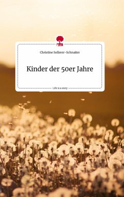 Kinder der 50er Jahre. Life is a Story - story.one - Sollerer-Schnaiter, Christine