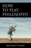 How to Play Philosophy (eBook, ePUB)