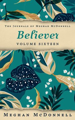 Believer: Volume Sixteen (The Journals of Meghan McDonnell, #16) (eBook, ePUB) - McDonnell, Meghan