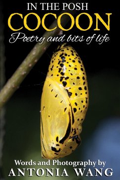 In the Posh Cocoon: Poetry and Bits of Life (eBook, ePUB) - Wang, Antonia