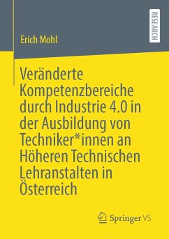 Veränderte Kompetenzbereiche durch Industrie 4.0 in der Ausbildung von Techniker*innen an Höheren Technischen Lehranstalten in Österreich (eBook, PDF) - Mohl, Erich