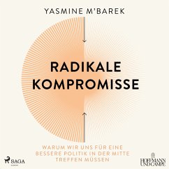 Radikale Kompromisse: Warum wir uns für eine bessere Politik in der Mitte treffen müssen (MP3-Download) - M'Barek, Yasmine