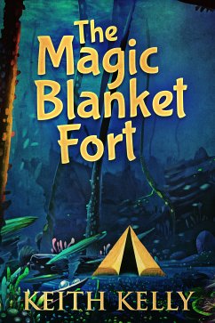 The Magic Blanket Fort (eBook, ePUB) - Kelly, Keith