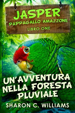 Un'avventura Nella Foresta Pluviale (eBook, ePUB) - Williams, Sharon C.