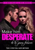 Make Him Desperate to Be Yours Forever (eBook, ePUB)