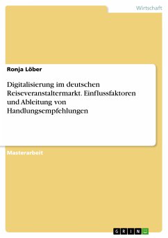 Digitalisierung im deutschen Reiseveranstaltermarkt. Einflussfaktoren und Ableitung von Handlungsempfehlungen (eBook, PDF) - Löber, Ronja