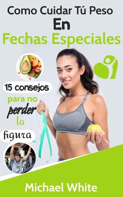 Cover Como Cuidar Tú Peso En Fechas Especiales: 15 consejos para no perder la figura (eBook, ePUB)