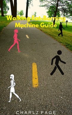 Walking Fat-Burning Machine Guide (eBook, ePUB) - Page, Charlz