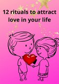 12 rituals to attract love in your life (eBook, ePUB) 12 rituals to attract love in your life (eBook, ePUB)