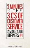 5 Minutes 4 the 3 C's of Customer Service 2 Make Your Business #1 (eBook, ePUB)