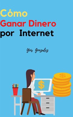 Como Ganar Dinero por Internet (eBook, ePUB) - González, Yois