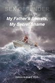 Sex Offender: My FatheraEUR(tm)s Secrets, My Secret Shame (eBook, ePUB)