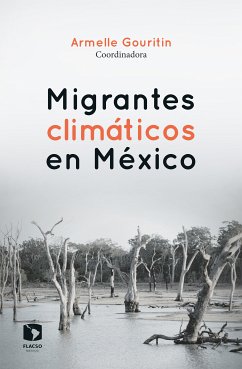 Migrantes climáticos en México (eBook, ePUB) - Gouritin, Armelle; Mella, José Antonio León; Vega, Raúl Pacheco; Melo, Teolincacíhuatl Velázquez; Arroyo, María Amparo Martínez