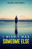 I Wish I was Someone Else (eBook, ePUB)