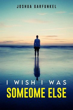 I Wish I was Someone Else (eBook, ePUB) - Garfukel, Joshua