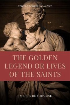 The Golden Legend or Lives of the Saints (eBook, ePUB) - De Voragine, Jacobus