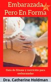 Embarazada Pero En Forma: Consejos de de fitness y nutrición para embarazadas (eBook, ePUB)
