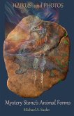 Haikus and Photos: Mystery Stone's Animal Forms (Shenandoan Stone: Haikus & Photos, #4) (eBook, ePUB) Haikus and Photos: Mystery Stone's Animal Forms (Shenandoan Stone: Haikus & Photos, #4) (eBook, ePUB)