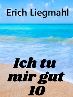 Ich tu mir gut 10 (eBook, ePUB) - Liegmahl, Erich