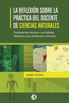 La reflexión sobre la práctica del docente de Ciencias Naturales. Fundamentos teóricos y actividades didácticas para profesores y alumnos. (eBook, ePUB) - Ruina, María