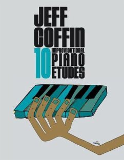 10 Improvisational Piano Etudes (eBook, ePUB) - Coffin, Jeff