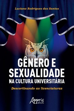 Gênero e Sexualidade na Cultura Universitária: Descortinando as Licenciaturas (eBook, ePUB) - Santos, Luciano Rodrigues dos
