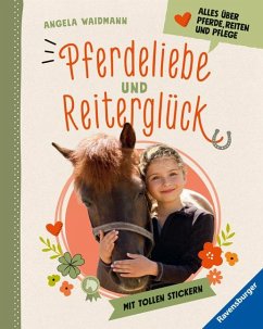 Pferdeliebe und Reiterglück - Alles, was du über Pferde und Ponys wissen musst - Waidmann, Angela