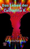 Das Leben der Catharina R. (eBook, ePUB)