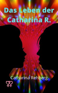 Das Leben der Catharina R. (eBook, ePUB) - Rehberg, Catharina