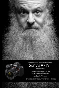 The Friedman Archives Guide to Sony's A7 IV (B&W Edition) - Friedman, Gary L.