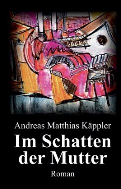 Im Schatten der Mutter - Käppler, Andreas Matthias
