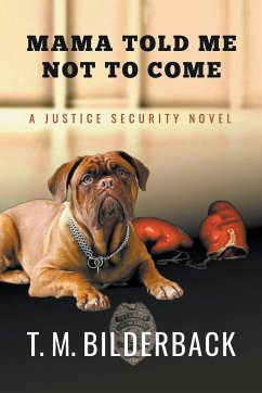 Mama Told Me Not To Come - A Justice Security Novel - Bilderback, T. M.