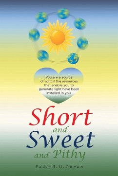 Short and Sweet and Pithy - Akpan, Eddie A. U.
