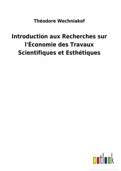 Introduction aux Recherches sur l'Économie des Travaux Scientifiques et Esthétiques - Wechniakof, Théodore