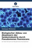 Biologischer Abbau von Abwässern der Seidenindustrie durch Pseudomonas fluorescens