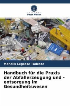 Handbuch für die Praxis der Abfallerzeugung und -entsorgung im Gesundheitswesen - Tadesse, Menelik Legesse