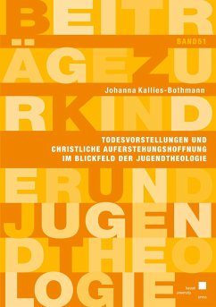 Todesvorstellungen und christliche Auferstehungshoffnung im Blickfeld der Jugendtheologie - Kallies-Bothmann, Johanna