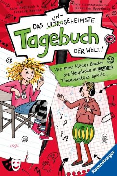 Wie mein blöder Bruder die Hauptrolle in meinem Theaterstück spielte ... / Das ungeheimste Tagebuch der Welt! Bd.4 - Fröhlich, Anja;Krause, Patrick