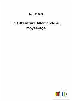 La Littérature Allemande au Moyen-age - Bossert, A.