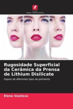 Rugosidade Superficial da Cerâmica da Prensa de Lithium Disilicate - Vasileva, Elena