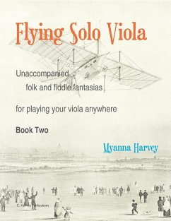 Flying Solo Viola, Unaccompanied Folk and Fiddle Fantasias for Playing Your Viola Anywhere, Book Two - Harvey, Myanna