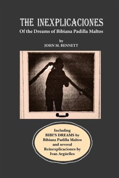 THE INEXPLICACIONES and BIBI'S DREAMS - Bennett, John M; Padilla Maltos, Bibiana