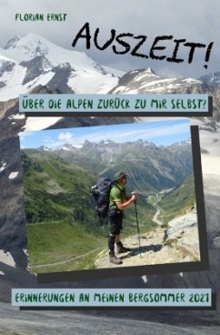 Auszeit! Über die Alpen zurück zu mir selbst? - Ernst, Florian