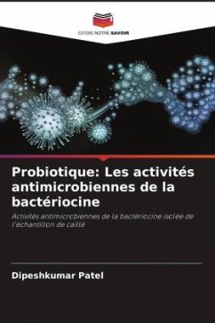 Probiotique: Les activités antimicrobiennes de la bactériocine - Patel, Dipeshkumar