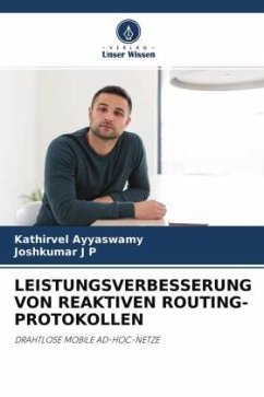 LEISTUNGSVERBESSERUNG VON REAKTIVEN ROUTING-PROTOKOLLEN - Ayyaswamy, Kathirvel;J P, Joshkumar